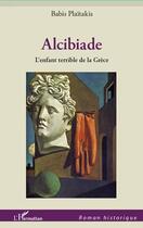 Couverture du livre « Alcibiade, l'enfant terrible de la Grèce » de Babis Plaitakis aux éditions Editions L'harmattan