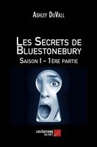 Couverture du livre « Les secrets de Bluestonebury ; saison 1 ; 1ère partie » de Ashley Duvall aux éditions Editions Du Net