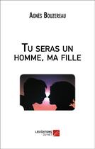 Couverture du livre « Tu seras un homme, ma fille » de Agnes Bouzereau aux éditions Editions Du Net