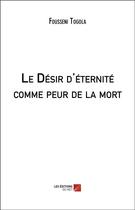 Couverture du livre « Le désir d'éternité comme peur de la mort » de Fousseni Togola aux éditions Editions Du Net