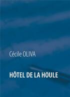 Couverture du livre « Hôtel de la houle » de Cécile Oliva aux éditions Books On Demand