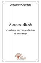 Couverture du livre « À contre-clichés ; considérations sur les illusions de notre temps » de Constance Chamrate aux éditions Edilivre