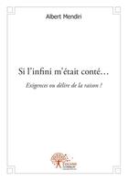 Couverture du livre « Si l'infini m'était conté... » de Albert Mendiri aux éditions Edilivre