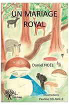 Couverture du livre « Un mariage royal » de Daniel Noel aux éditions Edilivre