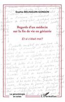 Couverture du livre « Regards d'un médecin sur la fin de vie en gériatrie ; et si c'était moi ? » de Sophie Belhadjin Gongon aux éditions Editions L'harmattan