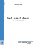 Couverture du livre « Sociologie des délocalisations ; autres lieux, autres regards » de Brahim Labari aux éditions Publibook