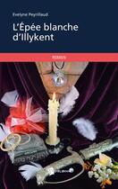 Couverture du livre « L'épée blanche d'Illykent » de Evelyne Peyrillaud aux éditions Publibook