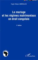 Couverture du livre « Le marigage et les régimes matrimoniaux en droit congolais » de Hygin Didace Amboulou aux éditions L'harmattan