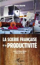 Couverture du livre « La scierie francaise et la productivité » de Maurice Chalayer aux éditions L'harmattan