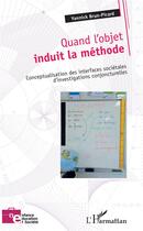 Couverture du livre « Quand l'objet induit la méthode ; conceptualisation des interfaces sociétales d'investigations conjoncturelles » de Yannick Brun-Picard aux éditions L'harmattan