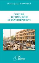 Couverture du livre « Culture, technologie et développement » de Diaboado Jacques Thiamobiga aux éditions L'harmattan