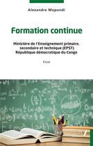 Couverture du livre « Formation continue : Ministère de l'Enseignement primaire, secondaire et technique (EPST) République démocratique du Congo - Essai » de Mopondi Alexandre aux éditions Les Impliques