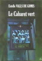 Couverture du livre « Le cabaret vert » de Estelle Valls De Gomis aux éditions Nuit D'avril
