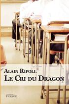 Couverture du livre « Le cri du dragon » de Alain Ripoll aux éditions Persee