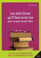 Couverture du livre « Les 201 livres qu'il faut avoir lus pour ne pas mourir idiot » de Lemonier-M aux éditions City