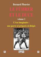 Couverture du livre « Le Führer et le Duce t.2 » de Bernard Plouvier aux éditions Dualpha