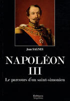 Couverture du livre « Napoleon III ; le parcours d'un saint-simonien » de Sagnes/Jean aux éditions Singulieres