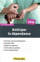 Couverture du livre « Anticiper la dépendance (édition 2018) » de  aux éditions Le Particulier