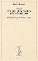 Couverture du livre « Essais sur quelques figures de l'orientation » de Frédéric François aux éditions Lambert-lucas