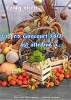 Couverture du livre « Le prix Goncourt 2013 est attribué à... » de Fanny Werte aux éditions Jean-luc Petit Editions