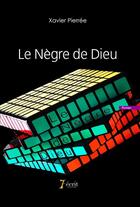 Couverture du livre « Le negre de dieu » de Pierree Xavier aux éditions 7 Ecrit