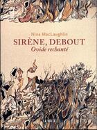 Couverture du livre « Sirène, debout : Ovide rechanté » de Nina Maclaughlin aux éditions La Volte