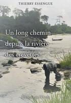 Couverture du livre « Un long chemin depuis la rivière des crevettes » de Thierry Essengue aux éditions De L'onde