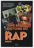 Couverture du livre « Une brève histoire du rap : face B » de Samuel Bartholin et Thomas Guillaumet et Thibaut Lamadelaine aux éditions Mareuil Editions