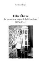 Couverture du livre « Félix Eboué, le gouverneur nègre de la République » de Jean-Claude Degras aux éditions Iggybook
