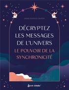 Couverture du livre « Décryptez les messages de l'Univers : le pouvoir de la synchronicité » de Anne-Sophie Casper aux éditions Secret D'etoiles