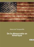 Couverture du livre « De la démocratie en Amérique » de Alexis De Tocqueville aux éditions Culturea