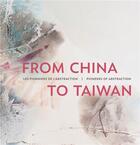 Couverture du livre « From China to Taiwan ; les pionniers de l'abstraction ; pioneers of abstraction » de Sabine Vazieux aux éditions Editions Racine