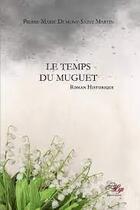 Couverture du livre « Le temps du muguet » de Pierre-Marie Dumont-Saint Martin aux éditions Lilys