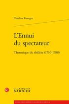 Couverture du livre « L'ennui du spectateur : thermique du théâtre (1716-1788) » de Charline Granger aux éditions Classiques Garnier