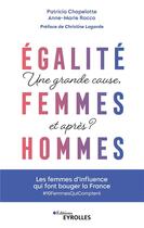 Couverture du livre « Égalité femmes-hommes : une grande cause, et après ? » de Patricia Chapelotte et Anne-Marie Rocco aux éditions Eyrolles