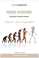 Couverture du livre « Homo spatium : physiologie et médecine spatiales Tome 2 : os et squelette » de Ghaemmaghami Farzam aux éditions Hugo Stern