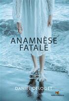 Couverture du livre « Anamnèse fatale » de Deloget Daniel aux éditions Hello Editions
