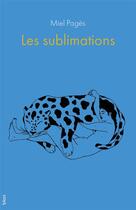 Couverture du livre « Les Sublimations » de Miel Pages aux éditions Blast
