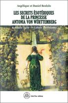 Couverture du livre « Les secrets ésotériques de la princesse Antonia von Wurttemberg : kabbale juive et cabale chrétienne » de Daniel Benlolo et Angelique Benlolo aux éditions Crea'tone