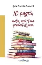 Couverture du livre « 10 pages, matin, midi et soir pendant 10 jours : 10 pages, matin, midi et soir pendant 10 jours » de Julie Dubois-Dumont aux éditions A Contresens