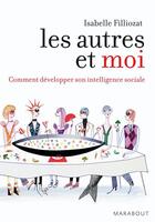 Couverture du livre « Les autres et moi ; comment développer son intelligence sociale » de Isabelle Filliozat aux éditions Marabout