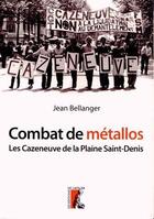 Couverture du livre « Combat de métallos ; les Cazeneuve de la Plaine Saint-Denis » de Jean Bellanger aux éditions Editions De L'atelier