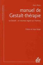 Couverture du livre « Manuel de gestalt-thérapie ; la gestalt : un nouveau regard sur l'homme (4e édition) » de Fritz Perls aux éditions Esf