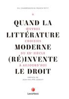 Couverture du livre « Quand la littérature moderne et (ré)invente le droit : oeuvres choisies du XXe siècle à aujourd'hui » de Franck Petit et Gil Charbonnier aux éditions Lexisnexis