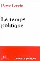 Couverture du livre « Le Temps Politique » de Pierre Lenain aux éditions Economica