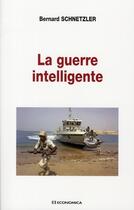 Couverture du livre « La guerre intelligente » de Bernard Schnetzler aux éditions Economica