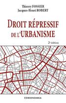 Couverture du livre « Droit répressif de l'urbanisme (2e édition) » de Jacques-Henri Robert et Thierry Fossier aux éditions Economica
