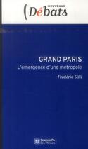 Couverture du livre « Grand Paris ; l'émergence d'une métropole » de Frederic Gilli aux éditions Presses De Sciences Po