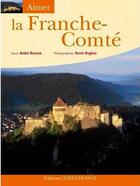 Couverture du livre « Aimer la Franche-Comté » de Andre Besson et Herve Hughes aux éditions Ouest France