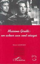 Couverture du livre « Massimo Girotti ; un acteur aux cent visages » de Michel Azzopardi aux éditions L'harmattan